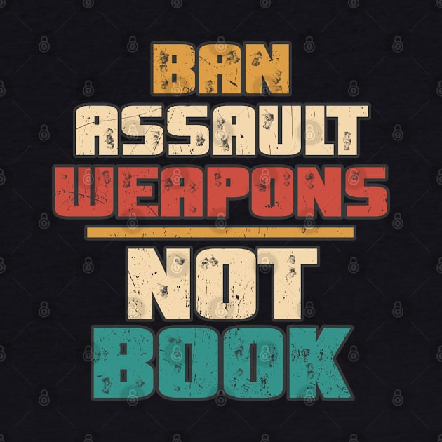 Ban Assault Weapons Not Books Vintage Anti Gun by GoPath